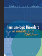 Immunologic Disorders in Infants and Children - Stiehm, E Richard, and Ochs, Hans D, MD, and Winkelstein, Jerry A, MD