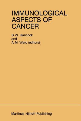 Immunological Aspects of Cancer - Hancock, B W (Editor), and Ward, A M (Editor)