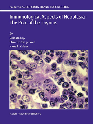 Immunological Aspects of Neoplasia - The Role of the Thymus - Bodey, Bela, and Siegel, Stuart E., and Kaiser, Hans E.