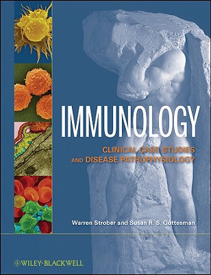 Immunology: Clinical Case Studies and Disease Pathophysiology - Strober, Warren, and Gottesman, Susan R