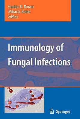 Immunology of Fungal Infections - Brown, Gordon D. (Editor), and Netea, Mihai G. (Editor)