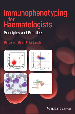 Immunophenotyping for Haematologists: Principles and Practice - Bain, Barbara J, and Leach, Mike