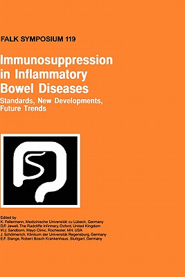 Immunosuppression in Inflammatory Bowel Diseases: Standards, New Developments, Future Trends - Fellermann, K (Editor), and Jewell, D P (Editor), and Sandborn, W J (Editor)