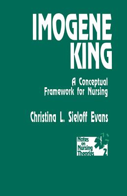 Imogene King: A Conceptual Framework for Nursing - Sieloff, Christina L L