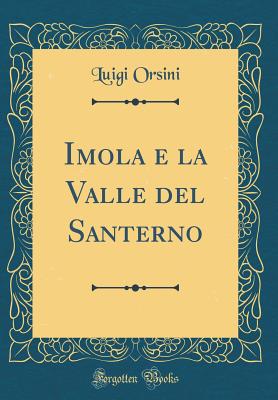 Imola E La Valle del Santerno (Classic Reprint) - Orsini, Luigi