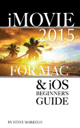 iMovie 2015 for Mac & IOS: Beginner's Guide