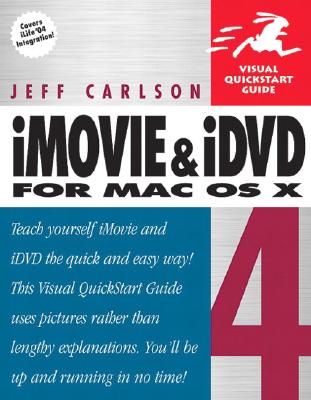 iMovie 4 and IDVD 4 for Mac OS X: Visual QuickStart Guide - Carlson, Jeff