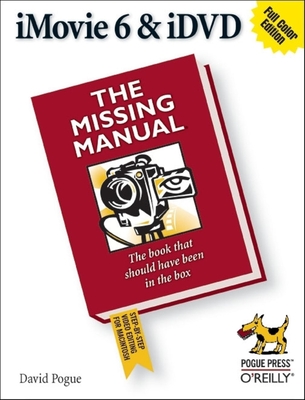 iMovie 6 & IDVD: The Missing Manual - Pogue, David