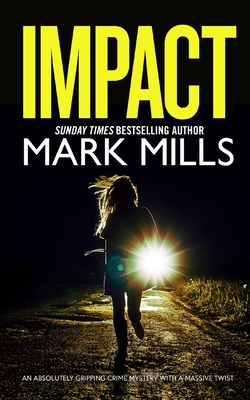 IMPACT an absolutely gripping crime mystery with a massive twist - Mills, Mark