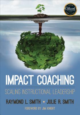 Impact Coaching: Scaling Instructional Leadership - Smith, Julie Rae, and Smith, Raymond L
