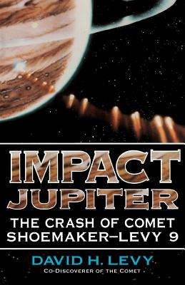Impact Jupiter: The Crash of Comet Shoemaker-Levy 9 - Levy, David H