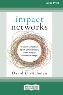 Impact Networks: Creating Connection, Sparking Collaboration, and Catalyzing Systemic Change