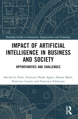 Impact of Artificial Intelligence in Business and Society: Opportunities and Challenges - Appio, Francesco Paolo (Editor), and La Torre, Davide (Editor), and Lazzeri, Francesca (Editor)