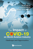 Impact of Covid-19 on World Aviation Industry, The: Challenges and Opportunities