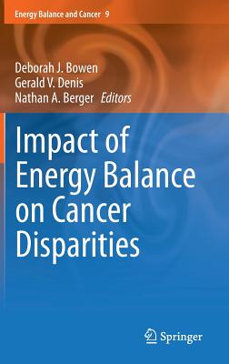 Impact of Energy Balance on Cancer Disparities - Bowen, Deborah J (Editor), and Denis, Gerald V (Editor), and Berger, Nathan A (Editor)