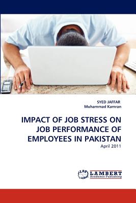 Impact of Job Stress on Job Performance of Employees in Pakistan - Jaffar, Syed, and Kamran, Muhammad