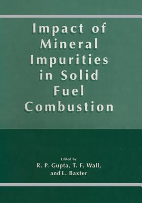 Impact of Mineral Impurities in Solid Fuel Combustion - Gupta, R (Editor), and Wall, T (Editor), and Baxter, L (Editor)