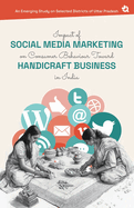 Impact of Social Media Marketing on Consumer Behaviour Toward Handicraft Business in India: An Emerging Study on Selected Districts of Uttar Pradesh