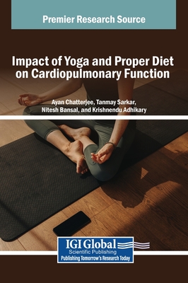 Impact of Yoga and Proper Diet on Cardiopulmonary Function - Chatterjee, Ayan (Editor), and Sarkar, Tanmay (Editor), and Bansal, Nitesh (Editor)