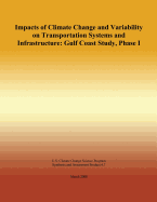 Impacts of Climate Change and Variability on Transportation Systems and Infrastructure: Gulf Coast Study, Phase I