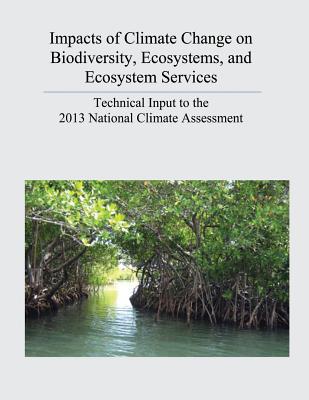 Impacts of Climate Change on Biodiversity, Ecosystems, and Ecosystem Services: Technical Input to the 2013 National Climate Assessment - Survey, U S Geological, and Interior, U S Department of the