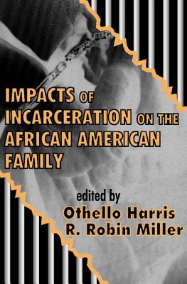 Impacts of Incarceration on the African American Family - Harris, Othello, and Miller, Robin