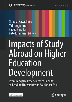 Impacts of Study Abroad on Higher Education Development: Examining the Experiences of Faculty at Leading Universities in Southeast Asia - Kayashima, Nobuko (Editor), and Sugimura, Miki (Editor), and Kuroda, Kazuo (Editor)