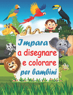 Impara a disegnare e colorare per bambini: libro come disegnare e colorare passo dopo passo per bambini