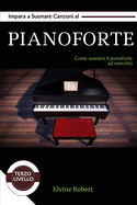 Impara a Suonare Canzoni al Pianoforte: Come suonare il pianoforte ad orecchio