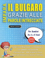 IMPARA IL BULGARO GRAZIE ALLE PAROLE INTRECCIATE - Per Bambini Da 6 a 8 Anni - Scopri Come Migliorare Il Tuo Vocabolario Con 2000 Crucipuzzle e Pratica a Casa - 100 Griglie Di Gioco - Materiale Didattico e Libretto Di Attivit