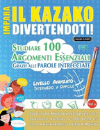 Impara Il Kazako Divertendoti! - Livello Avanzato: Intermedio a Difficile - Studiare 100 Argomenti Essenziali Grazie Alle Parole Intrecciate