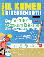Impara Il Khmer Divertendoti! - Livello Avanzato: Intermedio a Difficile - Studiare 100 Argomenti Essenziali Grazie Alle Parole Intrecciate