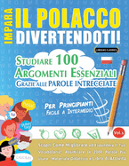 Impara Il Polacco Divertendoti! - Per Principianti: Facile a Intermedio - Studiare 100 Argomenti Essenziali Grazie Alle Parole Intrecciate - Vol.1