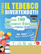 Impara Il Tedesco Divertendoti! - Per Adulti: Facile a Avanzato - Studiare 100 Argomenti Essenziali Grazie Alle Parole Intrecciate - Vol.1