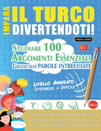 Impara Il Turco Divertendoti! - Livello Avanzato: Intermedio a Difficile - Studiare 100 Argomenti Essenziali Grazie Alle Parole Intrecciate - Vol.1