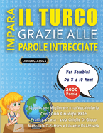 IMPARA IL TURCO GRAZIE ALLE PAROLE INTRECCIATE - Per Bambini Da 8 a 10 Anni - Scopri Come Migliorare Il Tuo Vocabolario Con 2000 Crucipuzzle e Pratica a Casa - 100 Griglie Di Gioco - Materiale Didattico e Libretto Di Attivit?