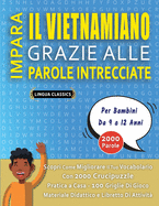 IMPARA IL VIETNAMIANO GRAZIE ALLE PAROLE INTRECCIATE - Per Bambini Da 9 a 12 Anni - Scopri Come Migliorare Il Tuo Vocabolario Con 2000 Crucipuzzle e Pratica a Casa - 100 Griglie Di Gioco - Materiale Didattico e Libretto Di Attivit?