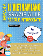 IMPARA IL VIETNAMIANO GRAZIE ALLE PAROLE INTRECCIATE - PER PRINCIPIANTI - Scopri Come Migliorare Il Tuo Vocabolario Con 2000 Crucipuzzle e Pratica a Casa - 100 Griglie Di Gioco - Materiale Didattico e Libretto Di Attivit