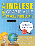 IMPARA INGLESE GRAZIE ALLE PAROLE INTRECCIATE - Per Bambini Da 8 a 10 Anni - Scopri Come Migliorare Il Tuo Vocabolario Con 2000 Crucipuzzle e Pratica a Casa - 100 Griglie Di Gioco - Materiale Didattico e Libretto Di Attivit?