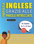 IMPARA INGLESE GRAZIE ALLE PAROLE INTRECCIATE - Per Bambini Da 9 a 12 Anni - Scopri Come Migliorare Il Tuo Vocabolario Con 2000 Crucipuzzle e Pratica a Casa - 100 Griglie Di Gioco - Materiale Didattico e Libretto Di Attivit?