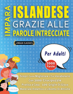 IMPARA ISLANDESE GRAZIE ALLE PAROLE INTRECCIATE - PER ADULTI - Scopri Come Migliorare Il Tuo Vocabolario Con 2000 Crucipuzzle e Pratica a Casa - 100 Griglie Di Gioco - Materiale Didattico e Libretto Di Attivit?