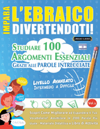 Impara l'Ebraico Divertendoti! - Livello Avanzato: Intermedio a Difficile - Studiare 100 Argomenti Essenziali Grazie Alle Parole Intrecciate - Vol.1