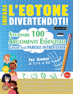 Impara l'Estone Divertendoti! - Per Bambini: Tutte Le Et - Studiare 100 Argomenti Essenziali Grazie Alle Parole Intrecciate - Vol.1