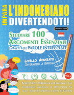 Impara l'Indonesiano Divertendoti! - Livello Avanzato: Intermedio a Difficile - Studiare 100 Argomenti Essenziali Grazie Alle Parole Intrecciate - Vol.1