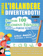 Impara l'Islandese Divertendoti! - Livello Avanzato: Intermedio a Difficile - Studiare 100 Argomenti Essenziali Grazie Alle Parole Intrecciate - Vol.1