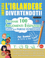 Impara l'Islandese Divertendoti! - Per Bambini: Tutte Le Et - Studiare 100 Argomenti Essenziali Grazie Alle Parole Intrecciate - Vol.1