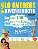 Impara Lo Svedese Divertendoti! - Per Bambini: Tutte Le Et - Studiare 100 Argomenti Essenziali Grazie Alle Parole Intrecciate - Vol.1