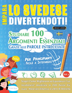 Impara Lo Svedese Divertendoti! - Per Principianti: Facile a Intermedio - Studiare 100 Argomenti Essenziali Grazie Alle Parole Intrecciate - Vol.1