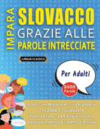 IMPARA SLOVACCO GRAZIE ALLE PAROLE INTRECCIATE - PER ADULTI - Scopri Come Migliorare Il Tuo Vocabolario Con 2000 Crucipuzzle e Pratica a Casa - 100 Griglie Di Gioco - Materiale Didattico e Libretto Di Attivit?