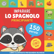 Imparare lo spagnolo - 150 parole con pronunce - Principiante: Libro illustrato per bambini bilingue
